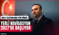 Bakan Kacır duyurdu: 2027'de yerli navigasyona geçiliyor