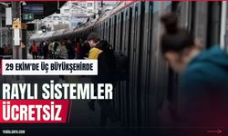29 Ekim'de üç büyükşehirde raylı sistemler ücretsiz olacak