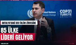 Antalya'daki COP31 zirvesine 85 ülke lideri katılacak