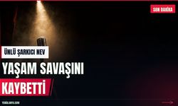 Karaciğer tedavisi gören şarkıcı Nev hayatını kaybetti