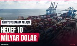 Türkiye ve Kanada'dan 10 milyar dolarlık ticaret hedefi