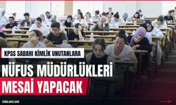 KPSS adaylarına pazar mesaisi: Nüfus müdürlükleri açık