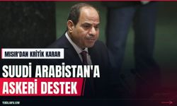 Mısır'dan Suudi Arabistan'a askeri destek onayı