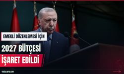 Erdoğan emekliler için 2027 bütçesini işaret etti