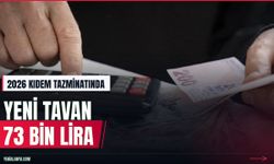 2026 kıdem tazminatı tavanı 73 bin 729 TL olarak belirlendi