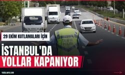 29 Ekim kutlamaları için İstanbul'da kapatılacak yollar