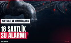 Konyaaltı ve Muratpaşa'da 18 saatlik su kesintisi