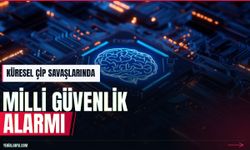 Çip krizinde yeni boyut: Yapay zeka milli güvenlik meselesi