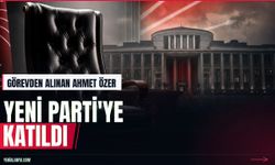 Görevden alınan Ahmet Özer YENİ Parti'ye katıldı