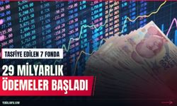 Tasfiye edilen 7 fonda 29,3 milyar liralık ödemeler başladı