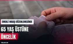 Emekli maaşı düzenlemesinde 65 yaş kriteri öne çıkıyor
