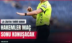 La Liga'da hakemler maç sonu kararlarını açıklayacak