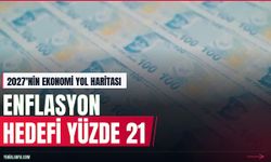 2027 Ekonomi Programı Açıklandı: Enflasyon Hedefi Yüzde 21