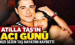 Atilla Taş’ın acı günü: Kızı Sezen Taş hayatını kaybetti