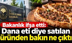 Bakanlık ifşa etti: Dana eti diye satılan üründen bakın ne çıktı