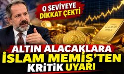 Altın alacaklara İslam Memiş'ten kritik uyarı: O seviyeye dikkat çekti