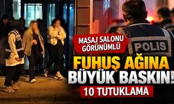 Masaj salonu görünümlü fuhuş ağına büyük baskın! 10 tutuklama
