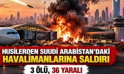 Husilerden Suudi Arabistan'daki Havalimanlarına Saldırı! 3 Ölü, 36 Yaralı