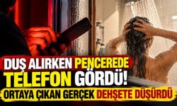 Duş alırken pencerede telefon gördü! Ortaya çıkan gerçek dehşete düşürdü