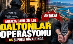 Antalya dahil 30 ilde Daltonlar operasyonu: 85 şüpheli gözaltında