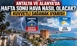 Antalya ve Alanya'da hafta sonu hava nasıl olacak? Kuvvetli sağanak uyarısı!