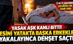 Yasak aşk kanlı bitti! Eşini yatakta başka erkekle yakalayınca dehşet saçtı