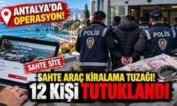 Antalya'da sahte araç kiralama tuzağına operasyon! 226 milyon liralık hesap hareketi