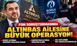 Fon soruşturmasında Altınbaş ailesine büyük operasyon! Mal varlıkları donduruldu