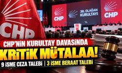 CHP'nin kurultay davasında kritik gelişme! 9 sanığa ceza, 3 sanığa beraat talebi