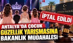 Antalya'da çocuk güzellik yarışmasına Bakanlık müdahalesi! Organizasyon iptal edildi