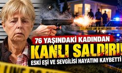 76 yaşındaki kadından kanlı saldırı! Eski eşi ve sevgilisi hayatını kaybetti