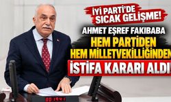 İYİ Parti'de siyasi deprem! Fakıbaba hem partiden hem Milletvekilliğinden istifa kararı aldı