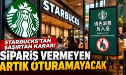 Starbucks'tan şaşırtan karar! Sipariş vermeyen artık oturamayacak