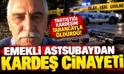 Kan donduran kardeş cinayeti! Emekli Astsubay, kardeşini öldürdü