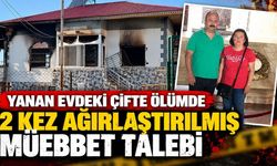 Yanan evdeki çifte ölümde şok detaylar! Sanığa 2 kez ağırlaştırılmış müebbet istemi
