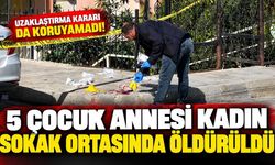 Uzaklaştırma kararı da koruyamadı! 5 çocuk annesi kadın sokak ortasında öldürüldü