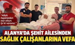 Alanya’da şehit ailesinden sağlık çalışanlarına duygulandıran teşekkür
