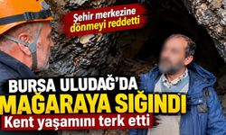 Şehir hayatını geride bıraktı, mağaraya yerleşti! Dönmeye ikna edilemiyor