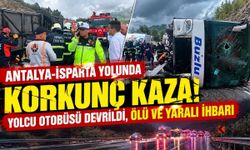 Antalya-Isparta yolunda korkunç kaza! Yolcu otobüsü devrildi, ölü ve yaralı ihbarı
