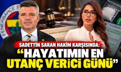 Sadettin Saran hakim karşısında: “Hayatımın en utanç verici günü”