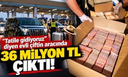 “Tatile gidiyoruz” dediler, araçlarından 36 milyon TL çıktı!