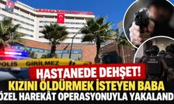Hastanede dehşet! Kızını öldürmek isteyen baba özel harekât operasyonuyla yakalandı