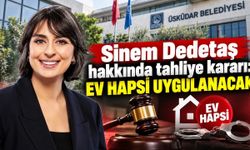 Sinem Dedetaş hakkında tahliye kararı: Ev hapsi uygulanacak