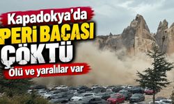 Kapadokya'da peribacası çöktü: Ölü ve yaralılar olduğu bildirildi