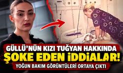 Güllü'nün kızı Tuğyan hakkında şoke eden iddialar: Yoğun bakım görüntüleri ortaya çıktı