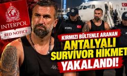 Kırmızı bültenle aranan Antalyalı Survivor Hikmet yakalandı! Türkiye'ye getirildi