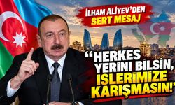 İlham Aliyev'den sert çıkış: “Herkes yerini bilsin, işlerimize karışmasın!”