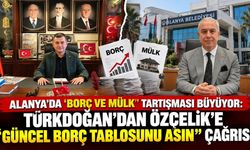 Alanya’da ‘Borç ve Mülk’ Tartışması: “Güncel Borç Tablosunu Asın”