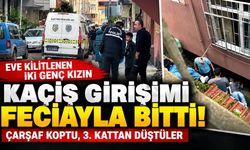 Eve kilitlenen iki genç kızın kaçış girişimi faciayla bitti! Çarşaf koptu, 3. kattan düştüler