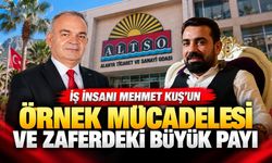 İş İnsanı Mehmet Kuş'un örnek mücadelesi ve ALTSO seçim zaferindeki büyük payı